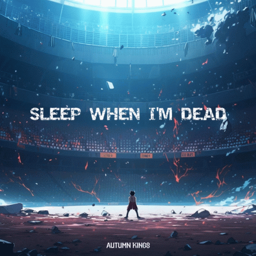 Autumn Kings : Sleep When I'm Dead